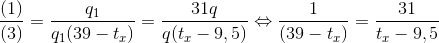 \frac{(1)}{(3)}=\frac{q_{1}}{q_{1}(39-t_{x})}=\frac{31q}{q(t_{x}-9,5)}\Leftrightarrow \frac{1}{(39-t_{x})}=\frac{31}{t_{x}-9,5}