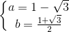 \left\{\begin{matrix} a=1-\sqrt{3} & \\ b=\frac{1+\sqrt{3}}{2} & \end{matrix}\right.