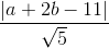 \frac{\left |a+2b-11 \right |}{\sqrt{5}}