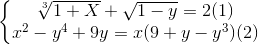 \left\{\begin{matrix} \sqrt[3]{1+X}+\sqrt{1-y}=2(1) & \\ x^{2}-y^{4}+9y=x(9+y-y^{3})(2)& \end{matrix}\right.