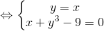 \Leftrightarrow \left\{\begin{matrix} y=x & \\ x+y^{3}-9=0& \end{matrix}\right.