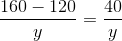 \frac{160-120}{y}=\frac{40}{y}