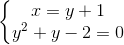 \left\{\begin{matrix} x=y+1\\ y^{2}+y-2=0 \end{matrix}\right.