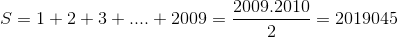 S=1+2+3+....+2009=\frac{2009.2010}{2}=2019045