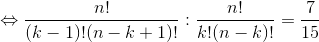 \Leftrightarrow \frac{n!}{(k-1)!(n-k+1)!}: \frac{n!}{k!(n-k)!}=\frac{7}{15}