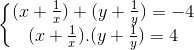 \left\{\begin{matrix} (x+\frac{1}{x})+(y+\frac{1}{y})=-4\\ (x+\frac{1}{x}).(y+\frac{1}{y})=4 \end{matrix}\right.