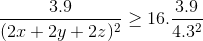 \frac{3.9}{(2x+2y+2z)^{2}}\geq 16.\frac{3.9}{4.3^{2}}