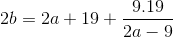 2b = 2a+19+\frac{9.19}{2a-9}