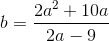 b=\frac{2a^{2}+10a}{2a-9}