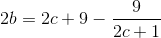 2b=2c+9-\frac{9}{2c+1}