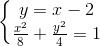 \left\{\begin{matrix} y=x-2\\ \frac{x^{2}}{8}+\frac{y^{2}}{4}=1 \end{matrix}\right.