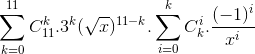 \sum_{k=0}^{11}C_{11}^{k}.3^{k}(\sqrt{x})^{11-k}.\sum_{i=0}^{k}C_{k}^{i}.\frac{(-1)^{i}}{x^{i}}