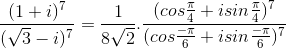 \frac{(1+i)^{7}}{(\sqrt{3}-i)^{7}}=\frac{1}{8\sqrt{2}}.\frac{(cos\frac{\pi}{4}+isin\frac{\pi}{4})^{7}}{(cos\frac{-\pi}{6}+isin\frac{-\pi}{6})^{7}}