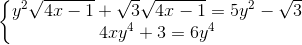 \left\{\begin{matrix} y^{2}\sqrt{4x-1}+\sqrt{3}\sqrt{4x-1}=5y^{2}-\sqrt{3}\\ 4xy^{4}+ 3=6y^{4} \end{matrix}\right.