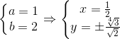 \left\{\begin{matrix} a=1\\ b=2 \end{matrix}\right.\Rightarrow \left\{\begin{matrix} x=\frac{1}{2}\\ y=\pm \frac{\sqrt[4]{3}}{\sqrt{2}} \end{matrix}\right.