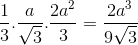 \frac{1}{3}.\frac{a}{\sqrt{3}}.\frac{2a^{2}}{3}=\frac{2a^{3}}{9\sqrt{3}}