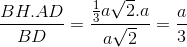 \frac{BH.AD}{BD}=\frac{\frac{1}{3}a\sqrt{2}.a}{a\sqrt{2}}=\frac{a}{3}