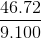 \frac{46.72}{9.100}