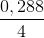 \frac{0,288}{4}