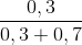 \frac{0,3}{0,3 + 0,7}