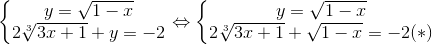 \left\{\begin{matrix} y=\sqrt{1-x} & \\ 2\sqrt[3]{3x+1}+y=-2 & \end{matrix}\right.\Leftrightarrow \left\{\begin{matrix} y=\sqrt{1-x} & \\ 2\sqrt[3]{3x+1}+\sqrt{1-x}=-2(*) & \end{matrix}\right.