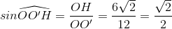 sin\widehat{OO'H}=\frac{OH}{OO'}=\frac{6\sqrt{2}}{12}=\frac{\sqrt{2}}{2}