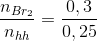 \frac{n_{Br_{2}}}{n_{hh}}=\frac{0,3}{0,25}