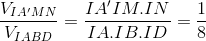 \frac{V_{IA'MN}}{V_{IABD}}=\frac{IA'IM.IN}{IA.IB.ID}=\frac{1}{8}