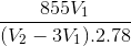 \frac{855V_{1}}{(V_{2}- 3V_{1}). 2. 78}