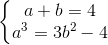 \left\{\begin{matrix} a+b=4\\ a^{3}=3b^{2}-4 \end{matrix}\right.