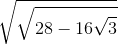 \sqrt{\sqrt{28-16\sqrt{3}}}