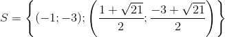 S=\left \{ (-1;-3);\left ( \frac{1+\sqrt{21}}{2} ;\frac{-3+\sqrt{21}}{2}\right )\right \}