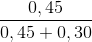 \frac{0,45}{0,45+0,30}