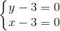 \left\{\begin{matrix} y-3=0\\ x-3=0 \end{matrix}\right.