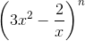 \left ( 3x^{2}-\frac{2}{x} \right )^{n}