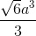 \tiny \frac{\sqrt{6}a^{3}}{3}