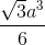 \tiny \frac{\sqrt{3}a^{3}}{6}