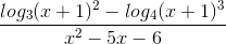 \tiny \frac{log_{3}(x+1)^{2}-log_{4}(x+1)^{3}}{x^{2}-5x-6}