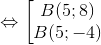 \Leftrightarrow \left [ \begin{matrix} B(5;8)\\ B(5;-4) \end{matrix}