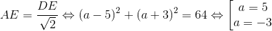 AE=\frac{DE}{\sqrt{2}}\Leftrightarrow (a-5)^{2}+(a+3)^{2}=64\Leftrightarrow \left [ \begin{matrix} a=5\\ a=-3 \end{matrix}