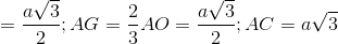 \Rightarrow AO=\frac{a\sqrt{3}}{2};AG=\frac{2}{3}AO=\frac{a\sqrt{3}}{2}; AC=a\sqrt{3}