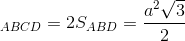 \Rightarrow S_{ABCD}=2S_{ABD}=\frac{a^{2}\sqrt{3}}{2}