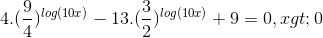 4.(\frac{9}{4})^{log(10x)}-13.(\frac{3}{2})^{log(10x)}+9=0,x>0