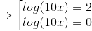 \Rightarrow \begin{bmatrix} log(10x)=2 \\ log(10x)=0 \end{matrix}