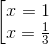 \left [ \begin{matrix} x=1\\ x=\frac{1}{3} \end{matrix}