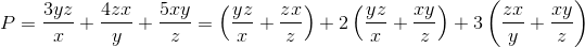 P=\frac{3yz}{x}+\frac{4zx}{y}+\frac{5xy}{z}=\left ( \frac{yz}{x}+\frac{zx}{z} \right )+2\left ( \frac{yz}{x} +\frac{xy}{z}\right )+3\left ( \frac{zx}{y} +\frac{xy}{z}\right )