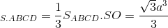 \tiny V_{S.ABCD}=\frac{1}{3}S_{ABCD}.SO=\frac{\sqrt{3}a^{3}}{3}