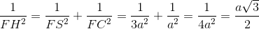 \frac{1}{FH^{2}}=\frac{1}{FS^{2}}+\frac{1}{FC^{2}}=\frac{1}{3a^{2}}+\frac{1}{a^{2}}=\frac{1}{4a^{2}}\Rightarrow FH=\frac{a\sqrt{3}}{2}