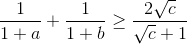 \frac{1}{1+a}+\frac{1}{1+b}\geq \frac{2\sqrt{c}}{\sqrt{c}+1}