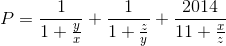 P=\frac{1}{1+\frac{y}{x}}+\frac{1}{1+\frac{z}{y}}+\frac{2014}{11+\frac{x}{z}}